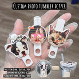 Customized Photo FACE HEAD Tumbler Topper, Pet Photo Topper,30oz 40oz Tumbler Photo Topper,Photo Tumbler Topper,Dog,Cat,Your Photo,Logo...